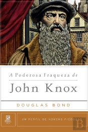 A Poderosa Fraqueza De John Knox