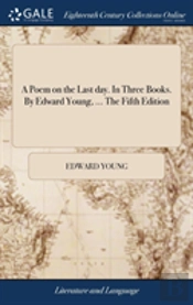 A Poem On The Last Day. In Three Books. By Edward Young, ... The Fifth Edition