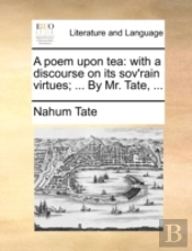 A Poem Upon Tea: With A Discourse On Its