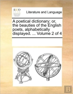 Bertrand.pt - A Poetical Dictionary; Or, The Beauties Of The English Poets, Alphabetically Displayed. ...  Volume 2 Of 4
