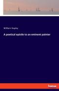 A Poetical Epistle To An Eminent Painter