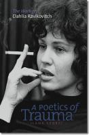 A Poetics Of Trauma - The Work Of Dahlia Ravikovitch