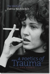 A Poetics Of Trauma - The Work Of Dahlia Ravikovitch