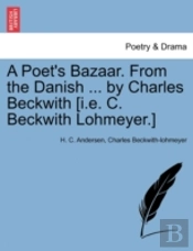 A Poet'S Bazaar. From The Danish ... By Charles Beckwith (I.E. C. Beckwith Lohmeyer.)