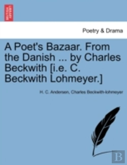 Bertrand.pt - A Poet'S Bazaar. From The Danish ... By Charles Beckwith (I.E. C. Beckwith Lohmeyer.)