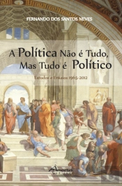 A Política não é Tudo, mas Tudo é Político