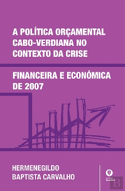 Bertrand.pt - A Política Orçamental Cabo-Verdiana no Contexto da Crise Financeira e Económica de 2007