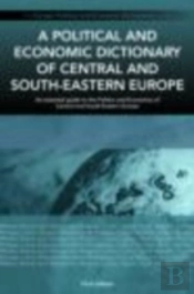 A Political And Economic Dictionary Of Central And South-Eastern Europe