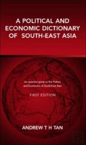A Political And Economic Dictionary Of South-East Asia