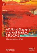 A Political Biography Of Arkadij Maslow, 1891-1941