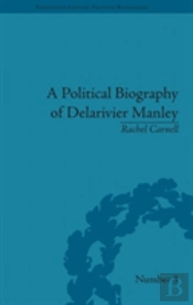 A Political Biography Of Delarivier Manley