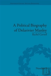 A Political Biography Of Delarivier Manley