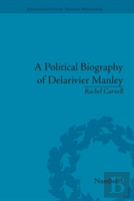 A Political Biography Of Delarivier Manley