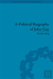 A Political Biography Of John Gay