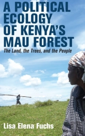 A Political Ecology Of Kenyaâ€™S Mau Forest