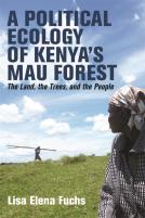 A Political Ecology Of Kenyaâ€™S Mau Forest