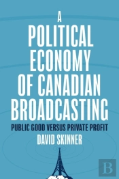 A Political Economy Of Canadian Broadcasting