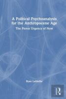 A Political Psychoanalysis For The Anthropocene Age
