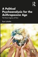 A Political Psychoanalysis For The Anthropocene Age