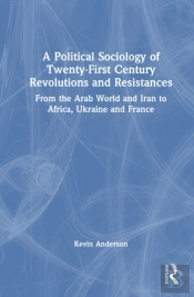 A Political Sociology Of Twenty-First Century Revolutions And Resistances