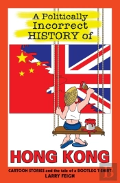 A Politically Incorrect History Of Hong Kong