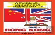 A Politically Incorrect History Of Hong Kong