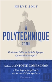 À Polytechnique, X 1901 ; Ils Étaient L'Élite De La Belle Epoque, Qu'Ont-Ils Accompli ?