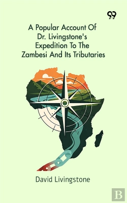 Bertrand.pt - A Popular Account Of Dr. Livingstone'S Expedition To The Zambesi And Its Tributaries