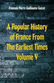 A Popular History Of France From The Earliest Times