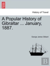 A Popular History Of Gibraltar ... January, 1887.
