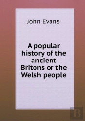 A Popular History Of The Ancient Britons Or The Welsh People