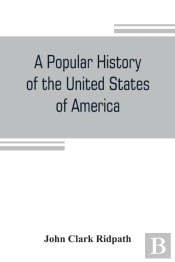 A Popular History Of The United States Of America