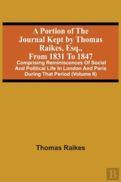 Bertrand.pt - A Portion Of The Journal Kept By Thomas Raikes, Esq., From 1831 To 1847