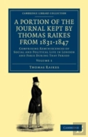 A Portion Of The Journal Kept By Thomas Raikes, Esq., From 1831â€“1847