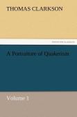 A Portraiture Of Quakerism, Volume 1