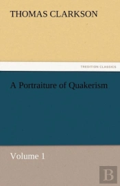 A Portraiture Of Quakerism, Volume 1