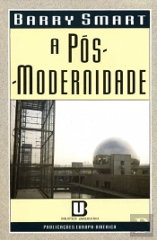 A Pós - Modernidade