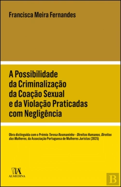 Bertrand.pt - A Possibilidade da Criminalização da Coação Sexual e da Violação Praticadas com Negligência