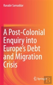 A Post-Colonial Enquiry Into Europeâ€™S Debt And Migration Crisis