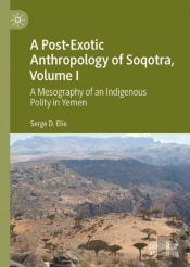 A Post-Exotic Anthropology Of Soqotra, Volume I
