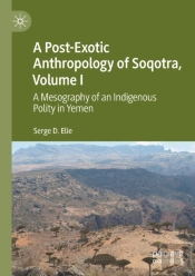A Post-Exotic Anthropology Of Soqotra, Volume I