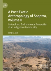 A Post-Exotic Anthropology Of Soqotra, Volume Ii