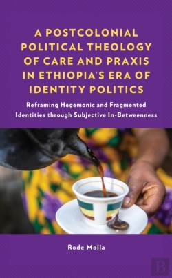 Bertrand.pt - A Postcolonial Political Theology Of Care And Praxis In Ethiopia'S Era Of Identity Politics