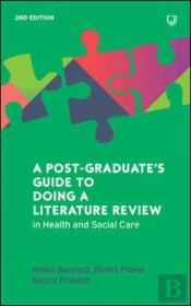 A Postgraduate'S Guide To Doing A Literature Review In Health And Social Care, 2e