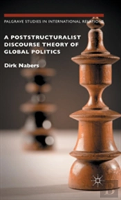A Poststructuralist Discourse Theory Of Global Politics