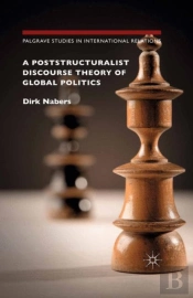 A Poststructuralist Discourse Theory Of Global Politics