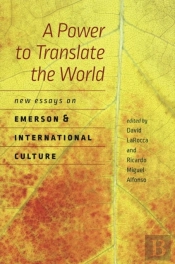 A Power To Translate The World - New Essays On Emerson And International Culture