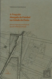 A Praça do Marquês de Pombal na Cidade do Porto - das Suas Origens até à Construção da Igreja da Senhora da Conceição.