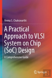 A Practical Approach To Vlsi System On Chip (Soc) Design