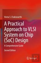 A Practical Approach To Vlsi System On Chip (Soc) Design